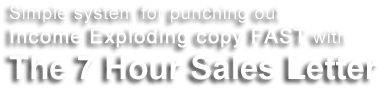 Write your own income exploding copy with the 7 hour sales letter